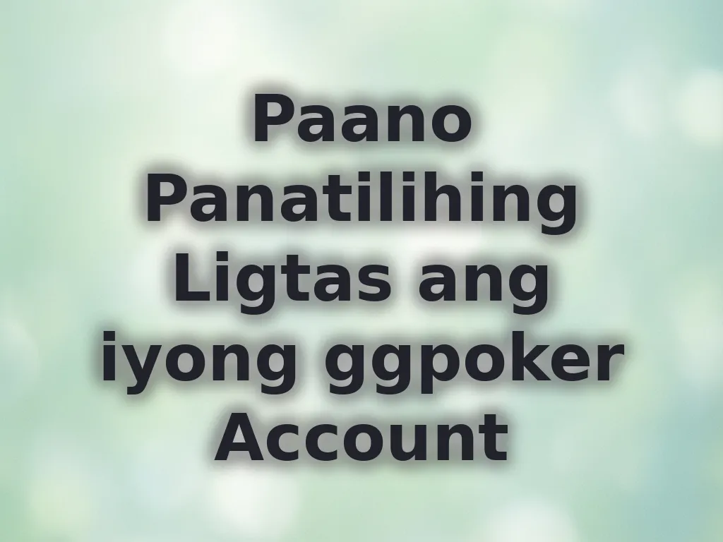 Paano Panatilihing Ligtas ang iyong ggpoker Account